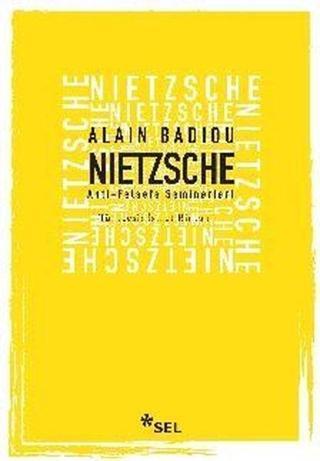 Nietzsche: Anti Felsefe Seminerleri - Alain Badiou - Sel Yayıncılık
