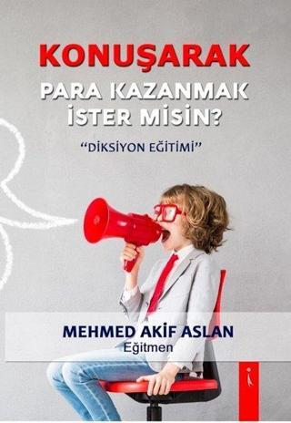 Konuşarak Para Kazanmak İster Misin?-Diksiyon Eğitimi - Mehmed Akif Aslan - İkinci Adam Yayınları