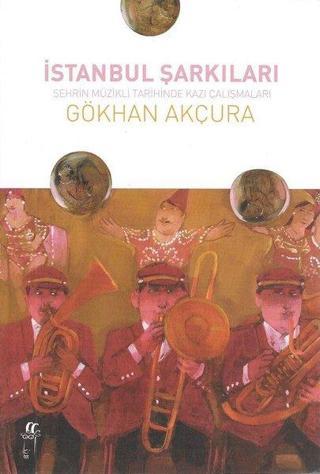 İstanbul Şarkıları-Şehrin Müzikli Tarihinde Kazı Çalışmaları - Gökhan Akçura - Oğlak Yayıncılık