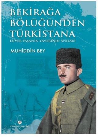 Bekirağa Bölüğünden Türkistana Enver Paşanın Yaverini Anıları - Muhiddin Bey - Milenyum Yayınları