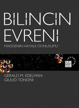 Bilincin Evreni-Maddenin Hayale Dönüşümü - Gerald M. Edelman - Küre Yayınları
