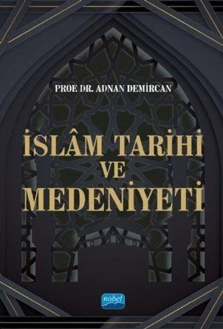 İslam Tarihi ve Medeniyeti - Adnan Demircan - Nobel Akademik Yayıncılık