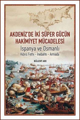 Akdeniz'de İki Süper Gücün Hakimiyet Mücadelesi: İspanya ve Osmanlı Bülent Arı Kadim