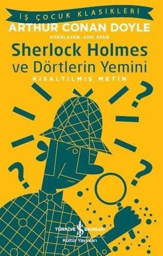 Sherlock Holmes ve Dörtlerin Yemini-Kısaltılmış Metin-İş Çocuk Klasikleri - Sir Arthur Conan Doyle - İş Bankası Kültür Yayınları