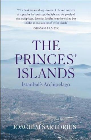 The Princes' Islands : Istanbul's Archipelago - Joachim Sartorius - Haus Publishing