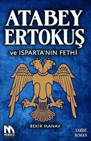 Atabey Ertokuş ve Isparta'nın Fethi - Bekir Manav - Mondes Yayınları