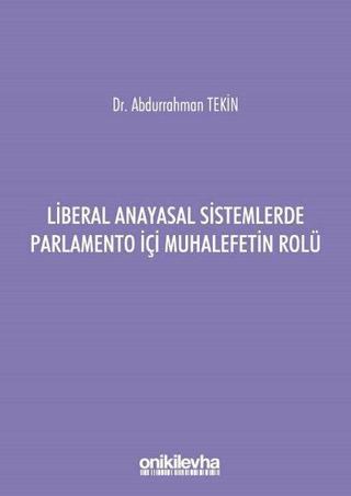 Liberal Anayasal Sistemlerde Parlemento İçi Muhalefetin Rolü - Abdurrahman Tekin - On İki Levha Yayıncılık