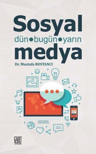 Sosyal Medya: Dün-Bugün-Yarın - Mustafa Bostancı - Palet Yayınları