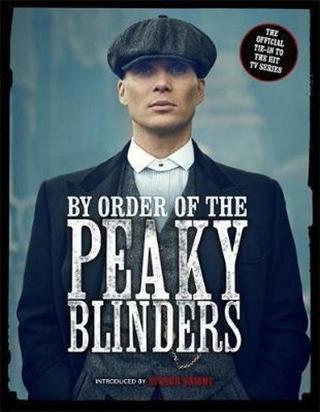 By Order of the Peaky Blinders: The Official Companion to the Hit TV Series - Matt Allen - Michael O Mara