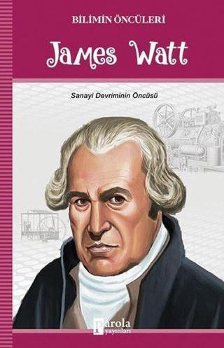 James Watt-Bilimin Öncüleri - Parola Yayınları
