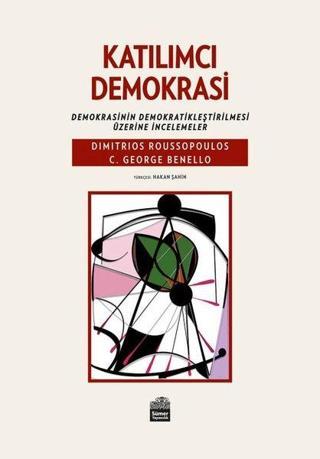 Katılımcı Demokrasi: Demokrasinin Demokratikleştirilmesi Üzerine İncelemeler - C. George Benello - Sümer Yayıncılık
