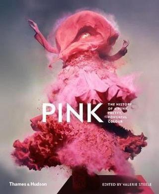 Pink: The History of a Punk Pretty Powerful Color - Valerie Steele - Thames & Hudson