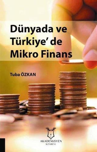 Dünyada ve Türkiye'de Mikro Finans - Tuba Özkan - Akademisyen Kitabevi