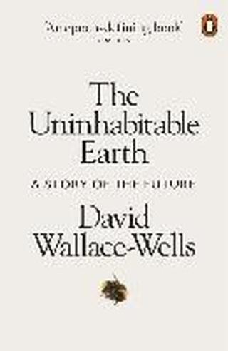The Uninhabitable Earth: Life After Warming - David Wallace-Wells - Penguin
