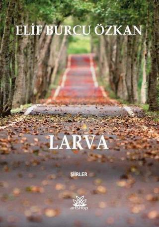 Larva-Şiirler - Elif Burcu Özkan - Artshop Yayıncılık