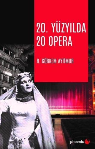 20.Yüzyılda 20 Opera - R. Görkem Aytimur - Phoenix