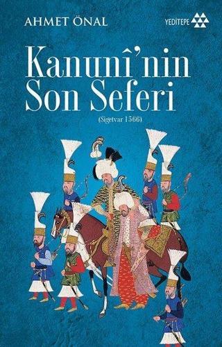 Kanuni'nin Son Seferi-Sigetvar 1566 - Ahmet Önal - Yeditepe Yayınevi