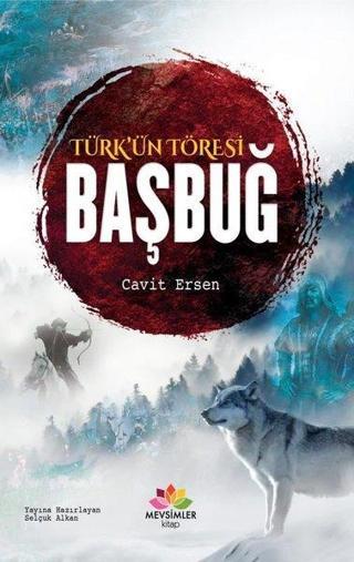 Türk'ün Töresi: Başbuğ - Cavit Ersen - Mevsimler Kitap