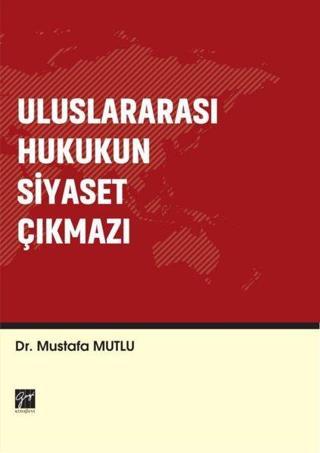Uluslararası Hukukun Siyaset Çıkmazı - Mustafa Mutlu - Gazi Kitabevi