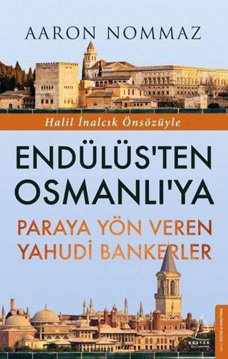 Endülüs'ten Osmanlı'ya-Paraya Yön Veren Yahudi Bankerler - Aaron Nommaz - Destek Yayınları