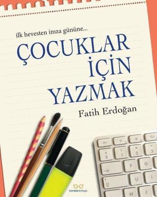 Çocuklar için Yazmak - Fatih Erdoğan - Binbir Kitap