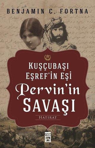 Pervin'in Savaşı-Kuşçubaşı Eşref'in Eşinin Hatıratı - Benjamin C. Fortna - Timaş Yayınları