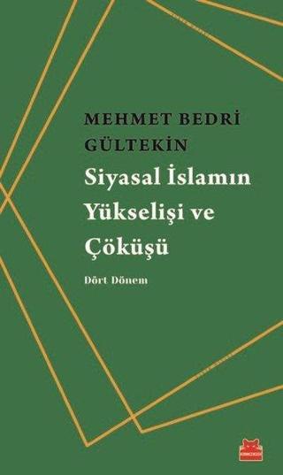 Siyasal İslamın Yükselişi ve Çöküşü - Mehmet Bedri Gültekin - Kırmızı Kedi Yayınevi