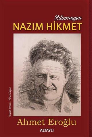 Bilinmeyen Nazım Hikmet - Ahmet Eroğlu - Altaylı