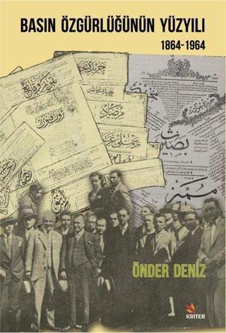 Basın Özgürlüğünün Yüzyılı 1864-1964 - Önder Deniz - Kriter