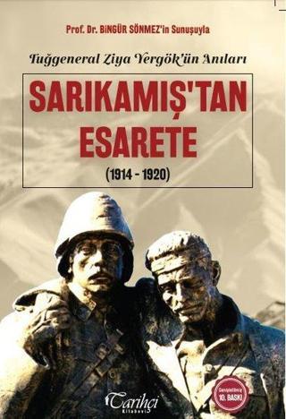 Sarıkamış'tan Esarete 1914-1920: Tuğgeneral Ziya Yergök'ün Anıları - Sami Önal - Tarihçi Kitabevi