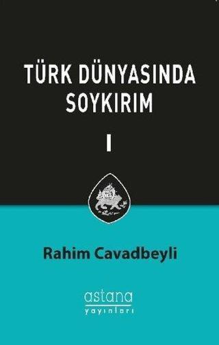 Türk Dünyasında Soykırım 1 - Rahim Cavbeyli - Astana Yayınları