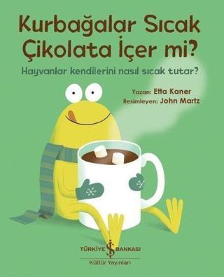 Kurbağalar Sıcak Çikolata İçer mi? - Etta Kaner - İş Bankası Kültür Yayınları