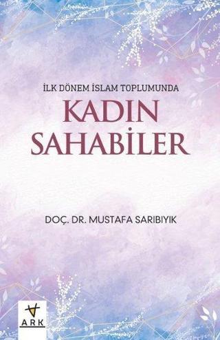 Kadın Sahabiler - Mustafa Sarıbıyık - Ark Kitapları