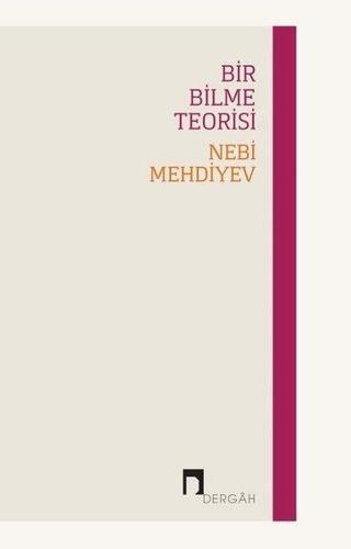 Bir Bilme Teorisi - Nebi Mehdiyev - Dergah Yayınları