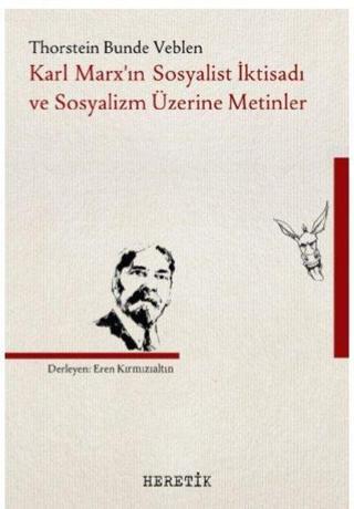 Karl Marx'ın Sosyalist İktisadı ve Sosyalizm Üzerine Metinler - Thorstein Bunde Veblen - Heretik Yayıncılık