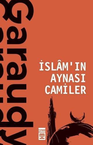İslamın Aynası Camiler - Roger Garaudy - Timaş Yayınları