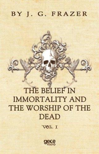 The Belief In Immortality And The Worship Of The Dead Vol1 - Sir James George Frazer - Gece Kitaplığı