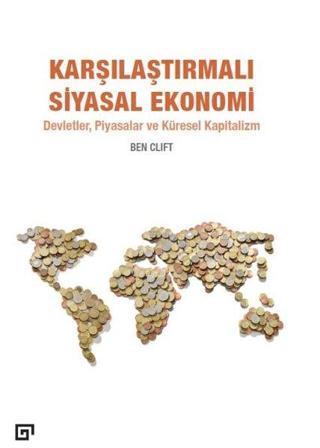 Karşılaştırmalı Siyasal Ekonomi-Devletler-Piyasalar ve Küresel Kapitalizm - Ben Clift - Koç Üniversitesi Yayınları