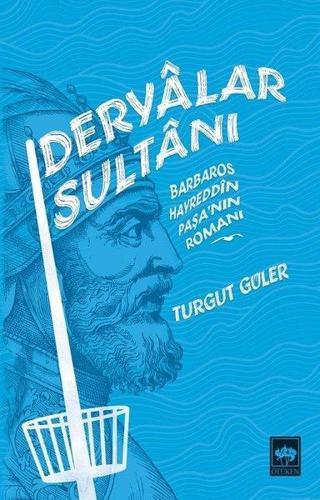 Deryalar Sultanı-Barbaros Hayrettin Paşa'nın Romanı - Turgut Güler - Ötüken Neşriyat