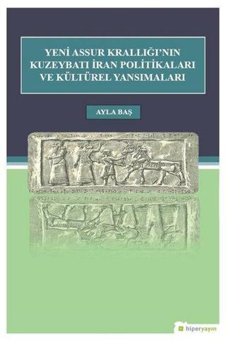 Yeni Assur Krallığı'nın Kuzeybatı İran Politikası ve Kültürel Yansımaları - Ayla Baş - Hiperlink