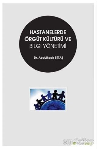 Hastahanelerde Örgüt Kültürü ve Bilgi Yönetimi - Abdulkadir Ertaş - Hiperlink