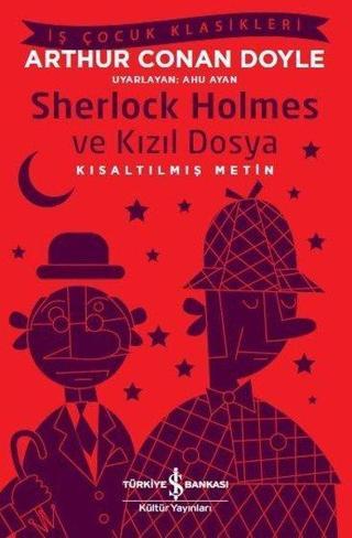 Sherlock Holmes ve Kızıl Dosya-Kısaltılmış Metin-İş Çocuk Klasikleri - Sir Arthur Conan Doyle - İş Bankası Kültür Yayınları