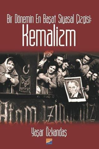 Kemalizm-Bir Dönemin En Başat Siyasal Çizgisi - Yaşar Özkandaş - Siyasal Kitabevi