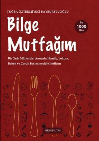 Bilge Mutfağım 2 - Tuğba Öztermiyeci Bayburtluoğlu - Felibus Kitap