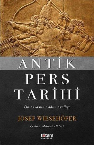 Antik Pers Tarihi-Ön Asya'nın Kadim Krallığı - Josef Wiesehöfer - Totem