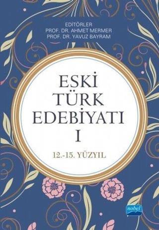 Eski Türk Edebiyatı 1: 12-15.Yüzyıl - Kolektif  - Nobel Akademik Yayıncılık