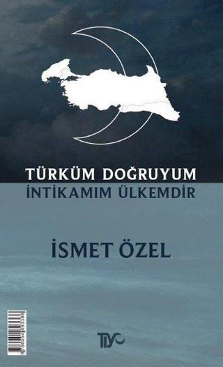 Türküm Doğruyum İntikamım Ülkemdir - İsmet Özel - Tiyo Yayınları