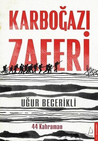 Karboğazı Zaferi-44 Kahraman - Uğur Becerikli - Destek Yayınları