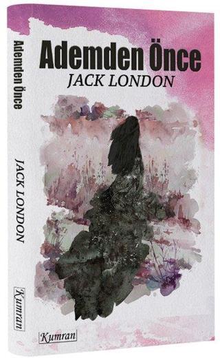 Ademden Önce - Jack London - Kumran