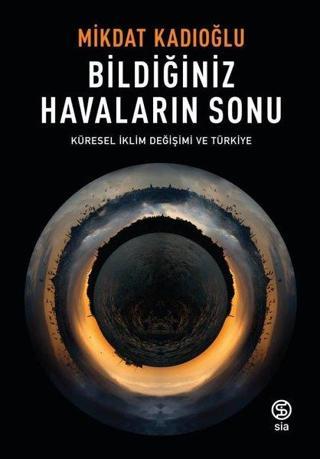 Bildiğiniz Havaların Sonu-Küresel İklim Değişimi ve Türkiye - Mikdat Kadıoğlu - Sia